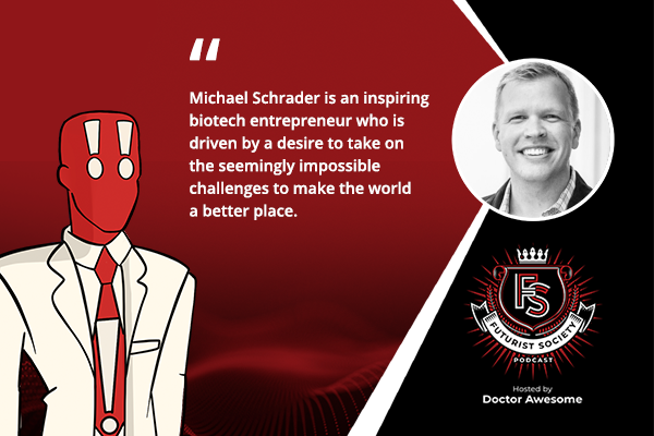 Michael Schrader is an inspiring biotech entrepreneur who is driven by a desire to take on the seemingly impossible challenges to make the world a better place.