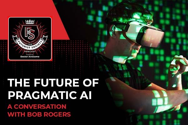 The Future Of Pragmatic AI – A Conversation With Bob Rogers